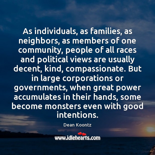 As individuals, as families, as neighbors, as members of one community, people Dean Koontz Picture Quote