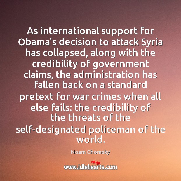 As international support for Obama’s decision to attack Syria has collapsed, along Noam Chomsky Picture Quote