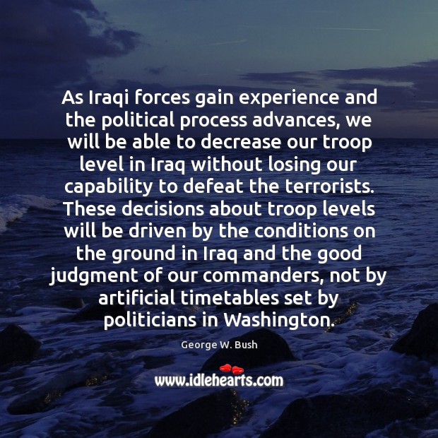 As Iraqi forces gain experience and the political process advances, we will Image