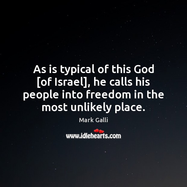 As is typical of this God [of Israel], he calls his people Mark Galli Picture Quote