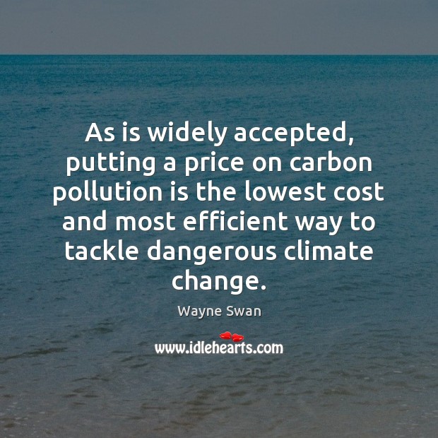 As is widely accepted, putting a price on carbon pollution is the Climate Change Quotes Image