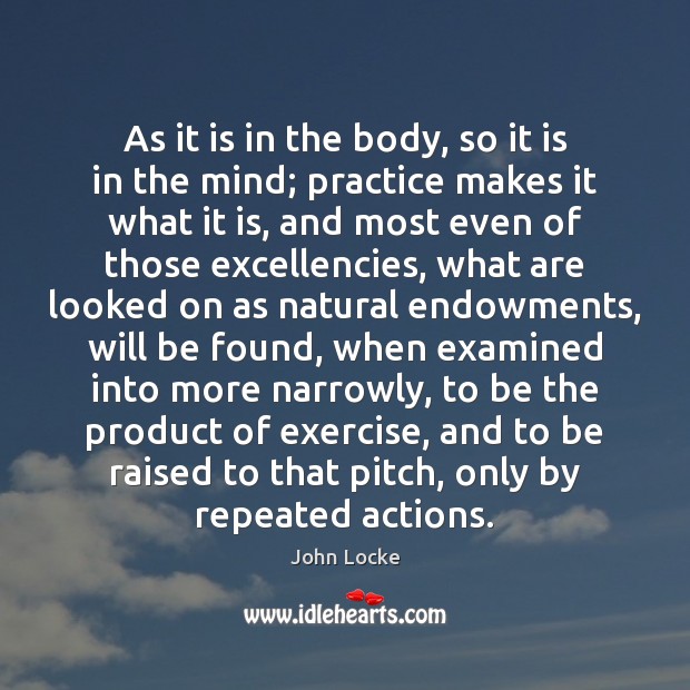 As it is in the body, so it is in the mind; John Locke Picture Quote