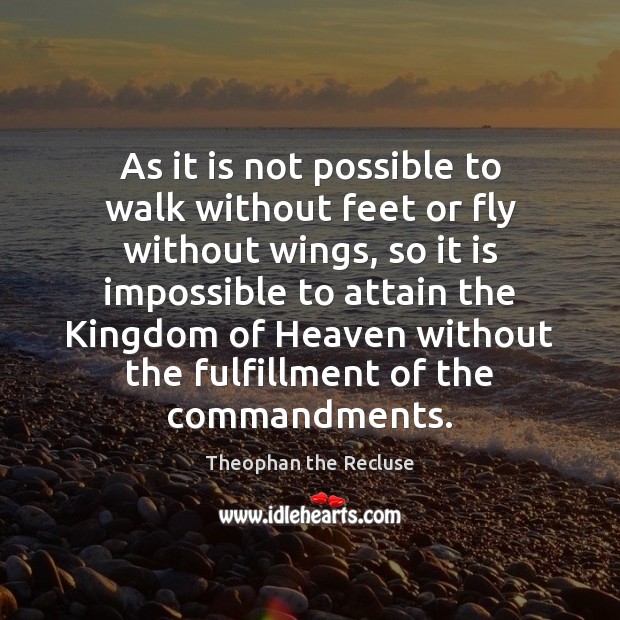 As it is not possible to walk without feet or fly without Theophan the Recluse Picture Quote