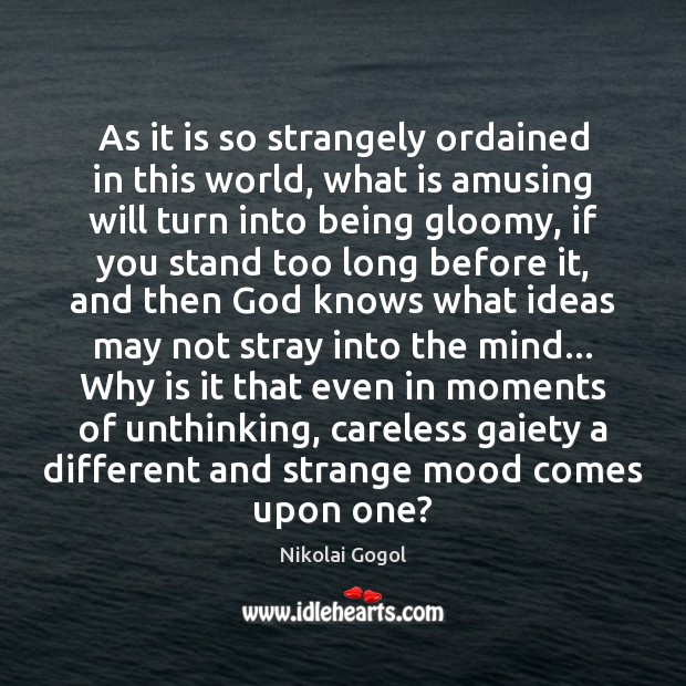 As it is so strangely ordained in this world, what is amusing Nikolai Gogol Picture Quote