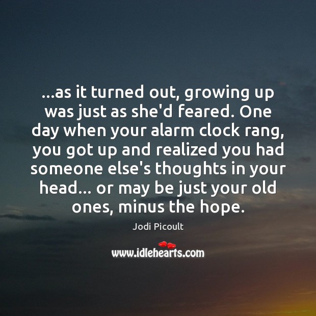 …as it turned out, growing up was just as she’d feared. One Jodi Picoult Picture Quote