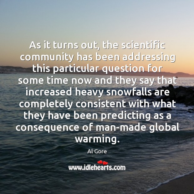 As it turns out, the scientific community has been addressing this particular Al Gore Picture Quote
