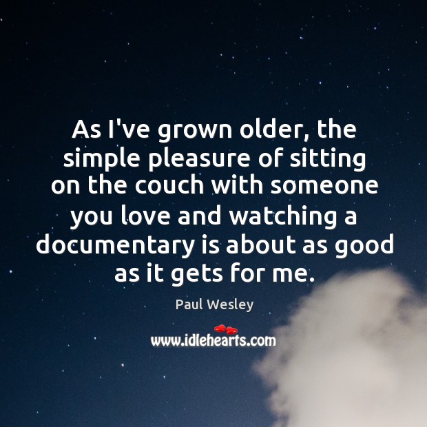 As I’ve grown older, the simple pleasure of sitting on the couch Paul Wesley Picture Quote