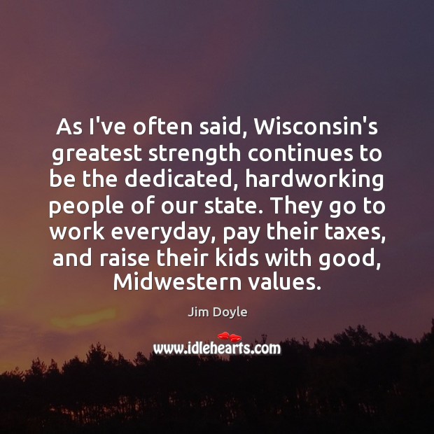As I’ve often said, Wisconsin’s greatest strength continues to be the dedicated, Image