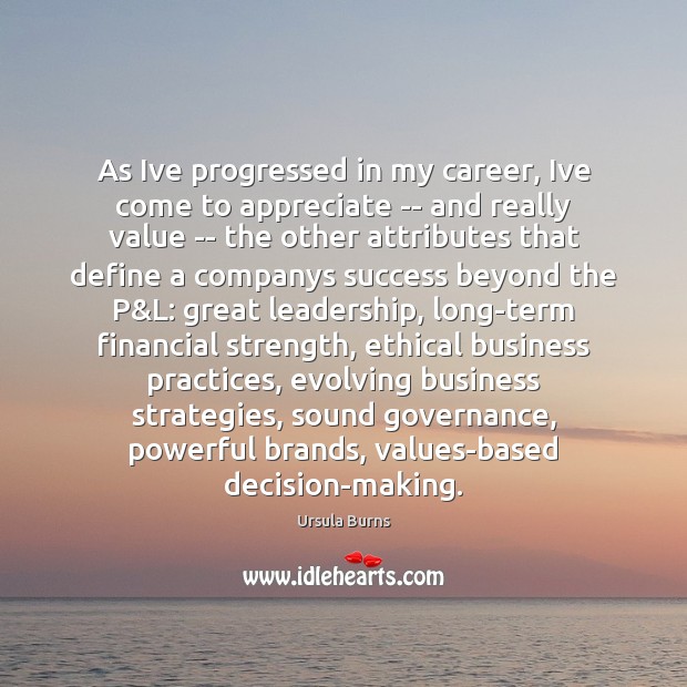 As Ive progressed in my career, Ive come to appreciate — and Ursula Burns Picture Quote