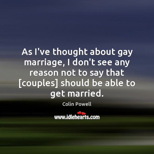 As I’ve thought about gay marriage, I don’t see any reason not Image