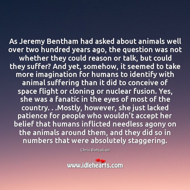 As Jeremy Bentham had asked about animals well over two hundred years Chris Bohjalian Picture Quote