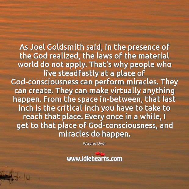 As Joel Goldsmith said, in the presence of the God realized, the Wayne Dyer Picture Quote