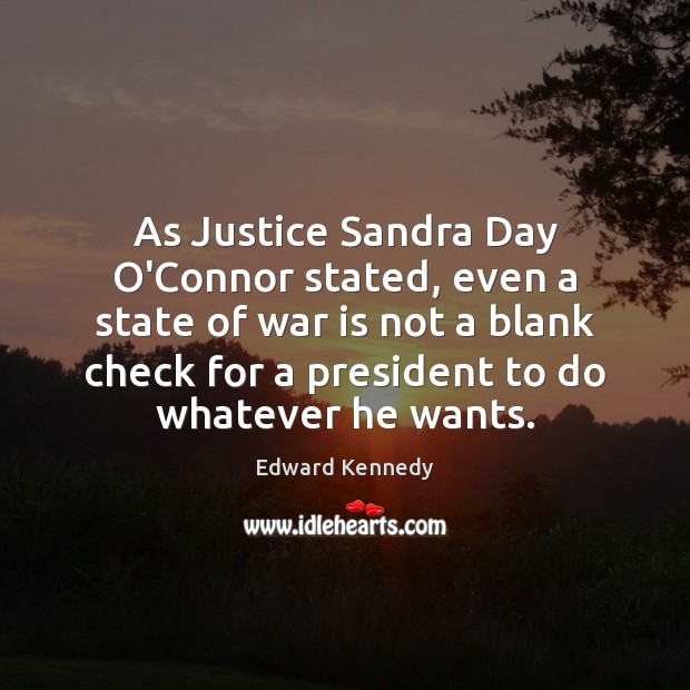 As Justice Sandra Day O’Connor stated, even a state of war is War Quotes Image