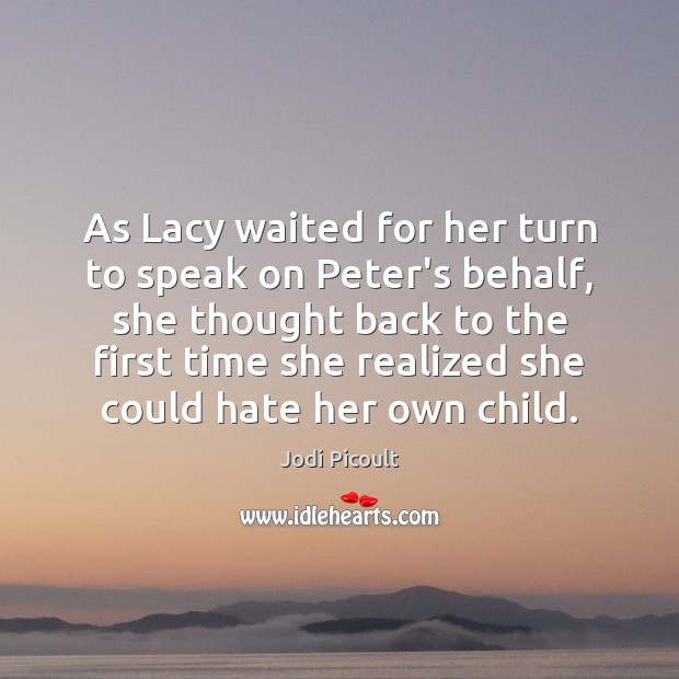 As Lacy waited for her turn to speak on Peter’s behalf, she Jodi Picoult Picture Quote