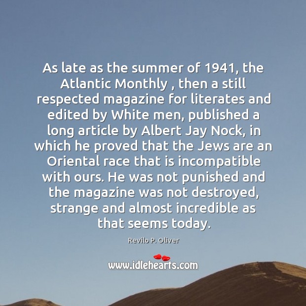 As late as the summer of 1941, the Atlantic Monthly , then a still Revilo P. Oliver Picture Quote