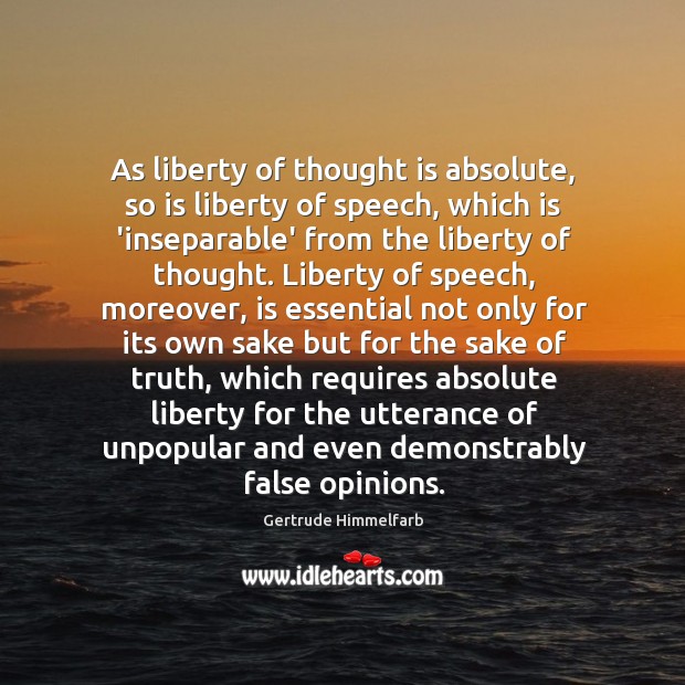 As liberty of thought is absolute, so is liberty of speech, which Gertrude Himmelfarb Picture Quote