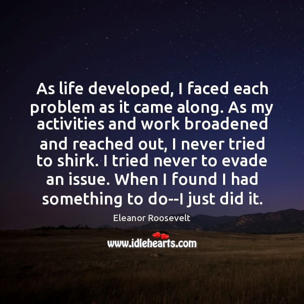 As life developed, I faced each problem as it came along. As Image