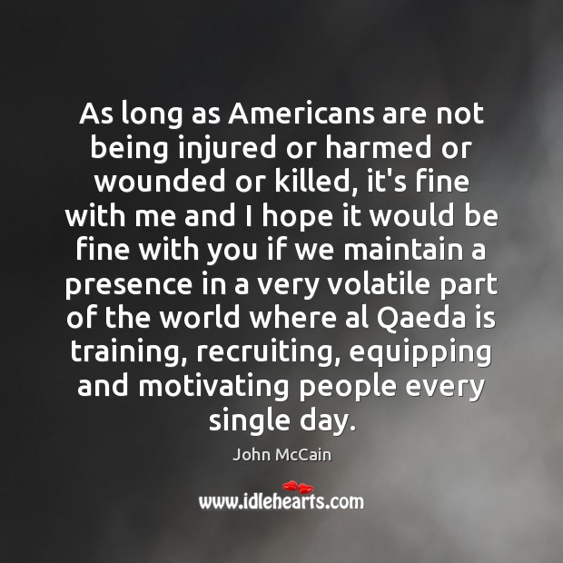 As long as Americans are not being injured or harmed or wounded 