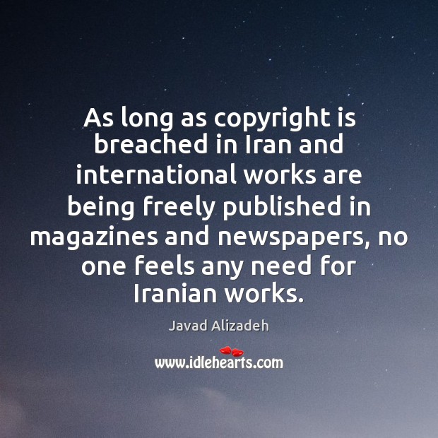 As long as copyright is breached in Iran and international works are Javad Alizadeh Picture Quote