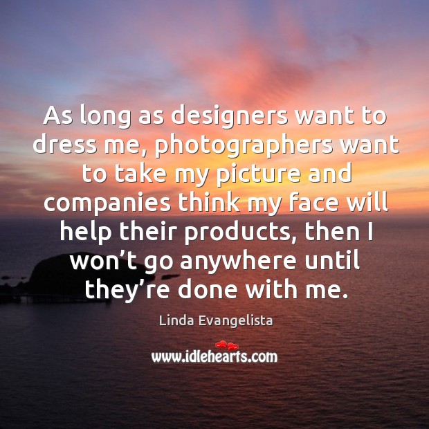As long as designers want to dress me Image
