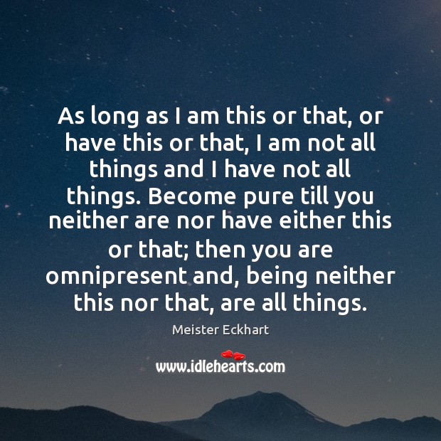 As long as I am this or that, or have this or Meister Eckhart Picture Quote