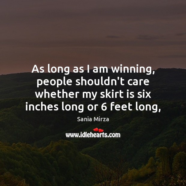 As long as I am winning, people shouldn’t care whether my skirt Image