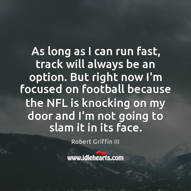 As long as I can run fast, track will always be an Robert Griffin III Picture Quote