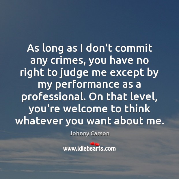 As long as I don’t commit any crimes, you have no right Judge Quotes Image
