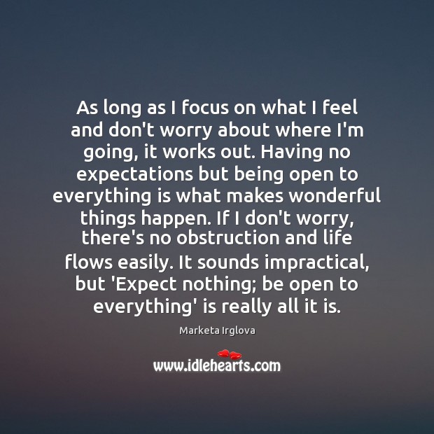 As long as I focus on what I feel and don’t worry Marketa Irglova Picture Quote