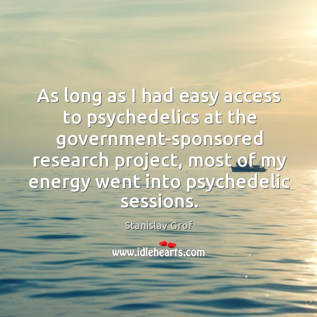 As long as I had easy access to psychedelics at the government-sponsored Access Quotes Image