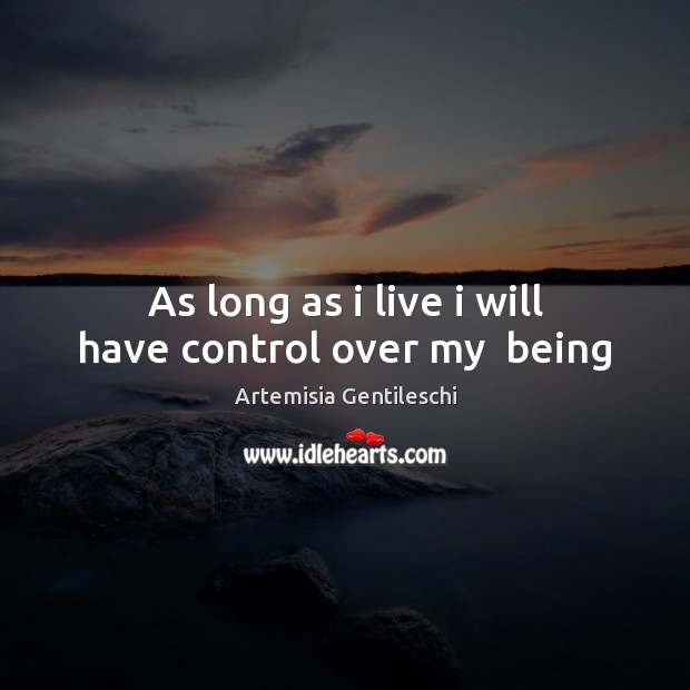As long as i live i will have control over my  being Image