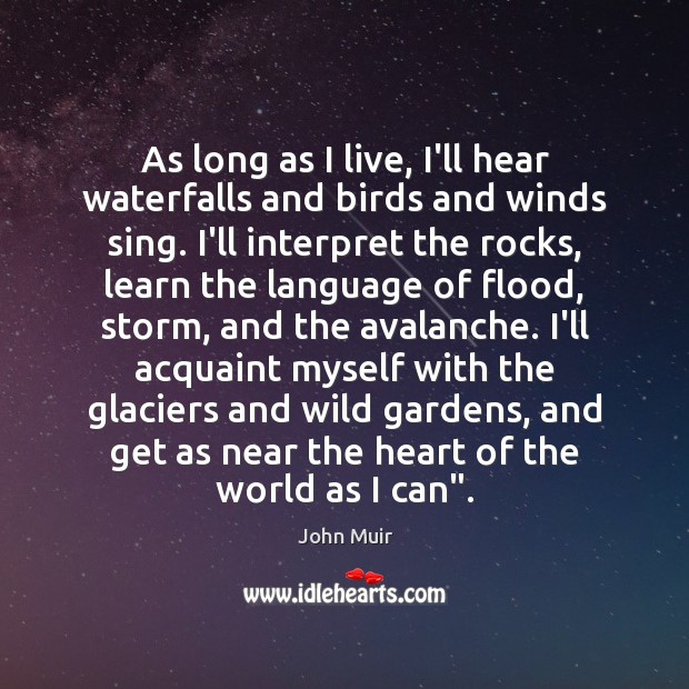 As long as I live, I’ll hear waterfalls and birds and winds John Muir Picture Quote