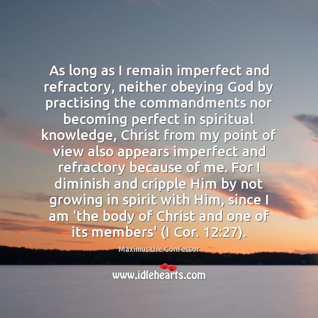As long as I remain imperfect and refractory, neither obeying God by Maximus the Confessor Picture Quote