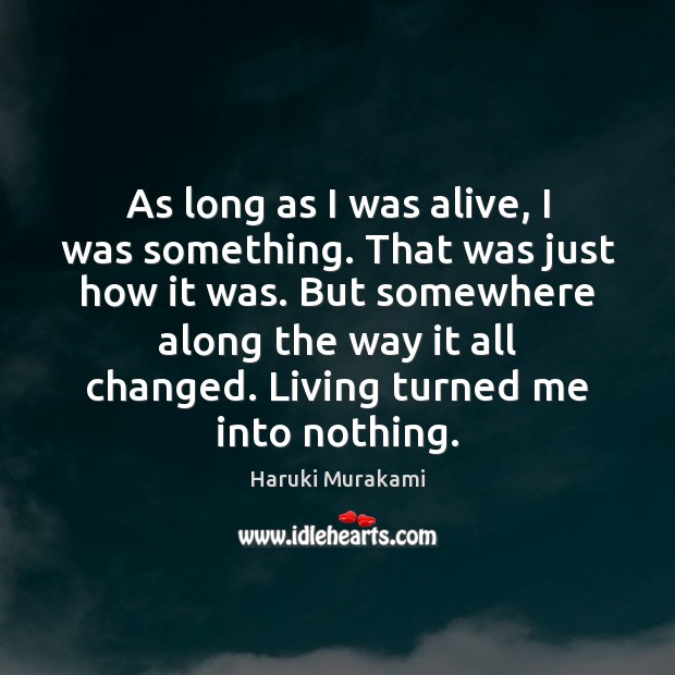 As long as I was alive, I was something. That was just Haruki Murakami Picture Quote