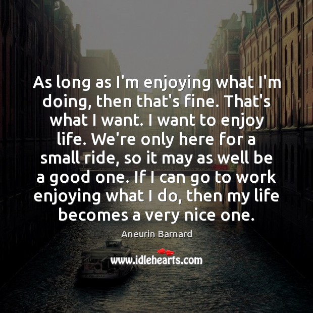 As long as I’m enjoying what I’m doing, then that’s fine. That’s Image