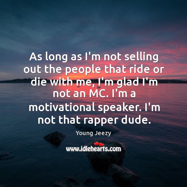As long as I’m not selling out the people that ride or Young Jeezy Picture Quote