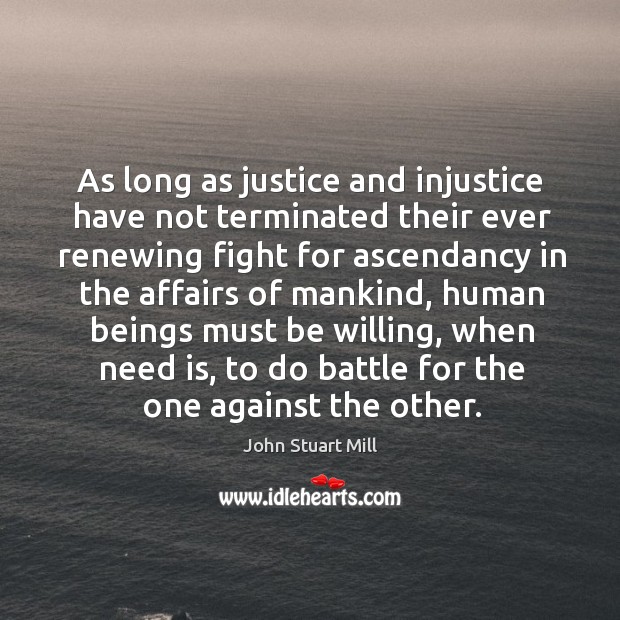 As long as justice and injustice have not terminated their ever renewing fight for Image