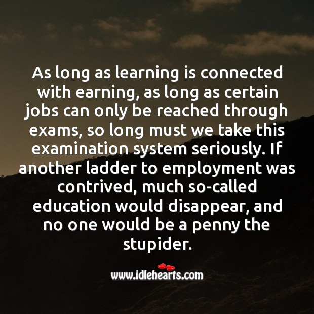 As long as learning is connected with earning Learning Quotes Image