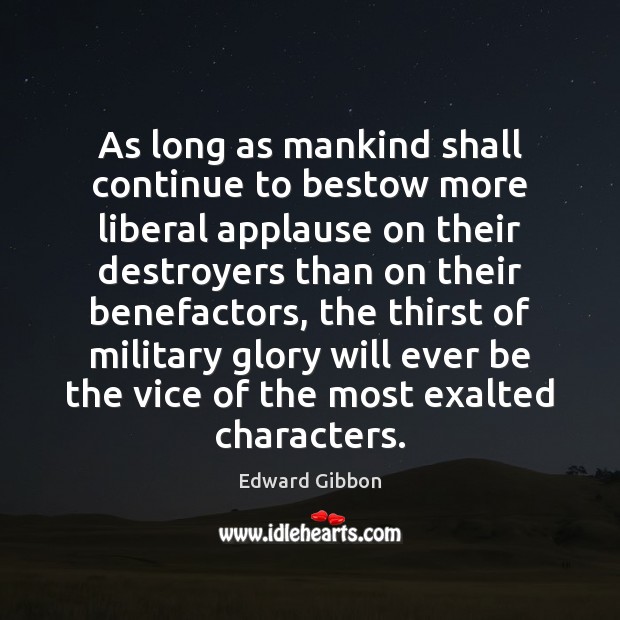 As long as mankind shall continue to bestow more liberal applause on Edward Gibbon Picture Quote