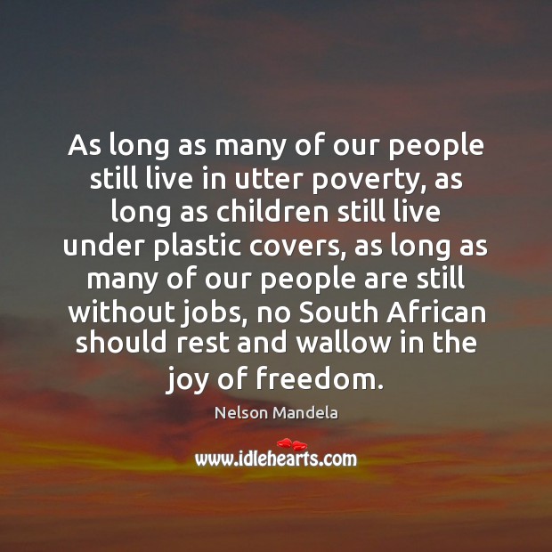 As long as many of our people still live in utter poverty, Nelson Mandela Picture Quote