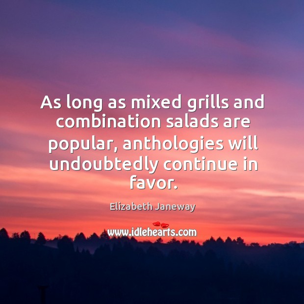 As long as mixed grills and combination salads are popular, anthologies will undoubtedly continue in favor. Image