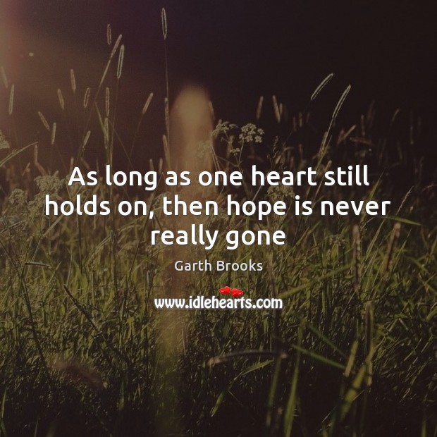 As long as one heart still holds on, then hope is never really gone Hope Quotes Image