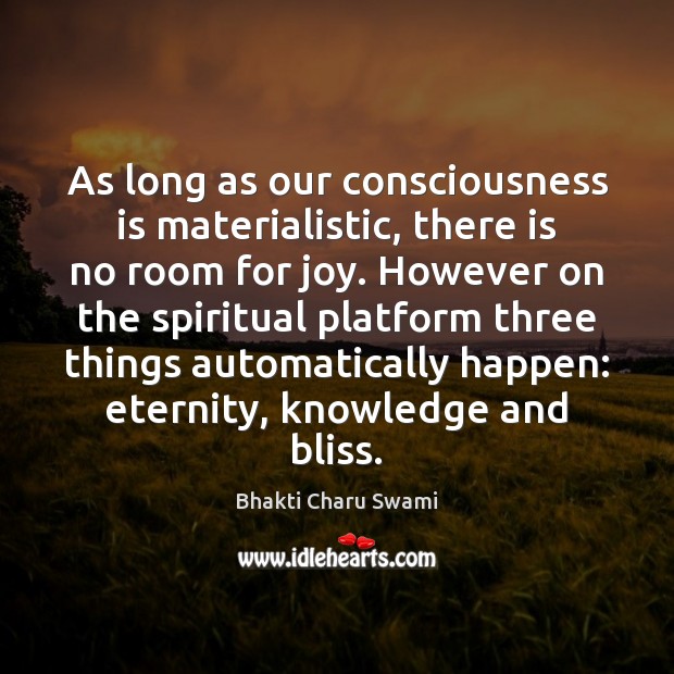 As long as our consciousness is materialistic, there is no room for Bhakti Charu Swami Picture Quote