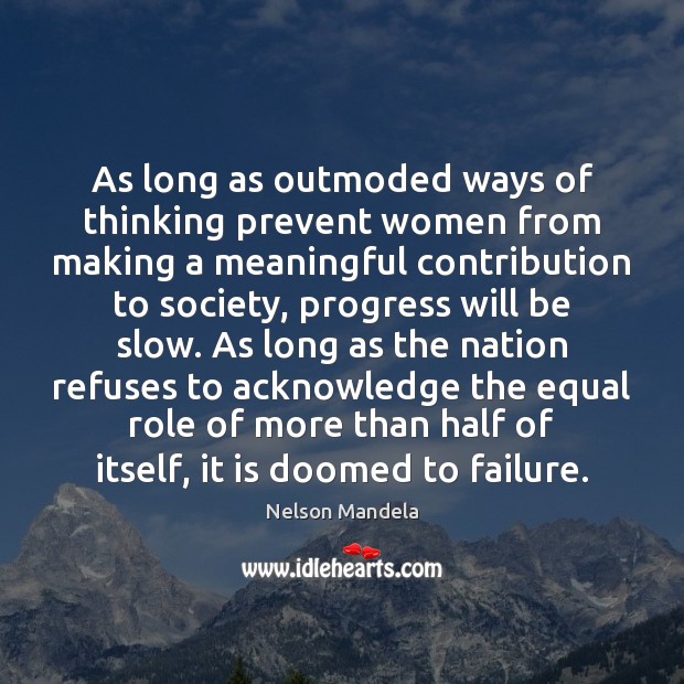 As long as outmoded ways of thinking prevent women from making a Image