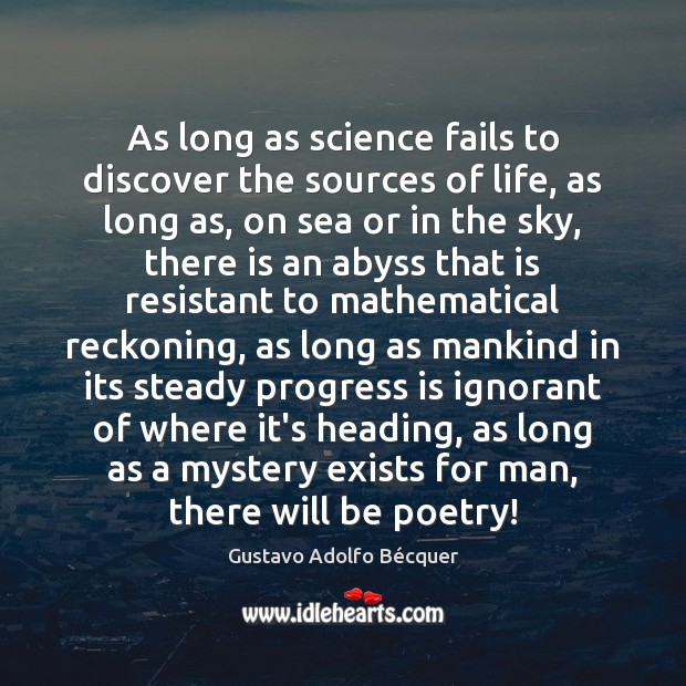 As long as science fails to discover the sources of life, as Gustavo Adolfo Bécquer Picture Quote