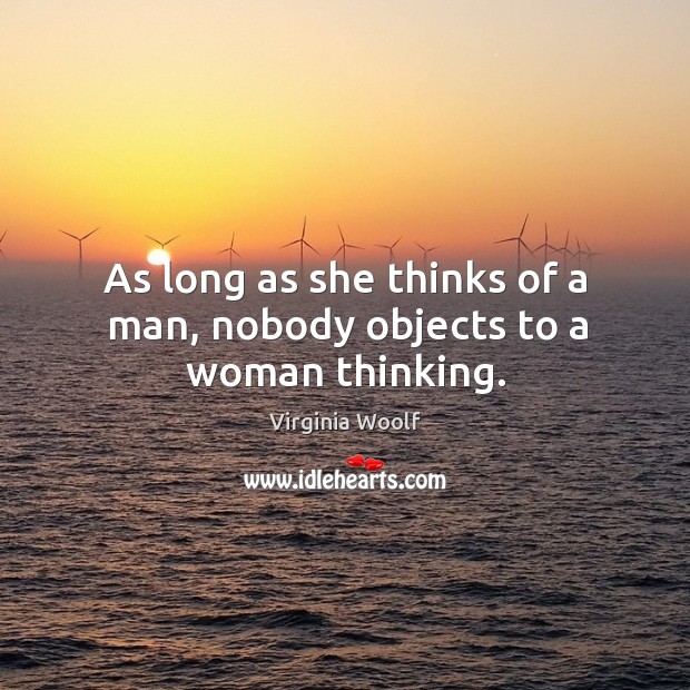 As long as she thinks of a man, nobody objects to a woman thinking. Image