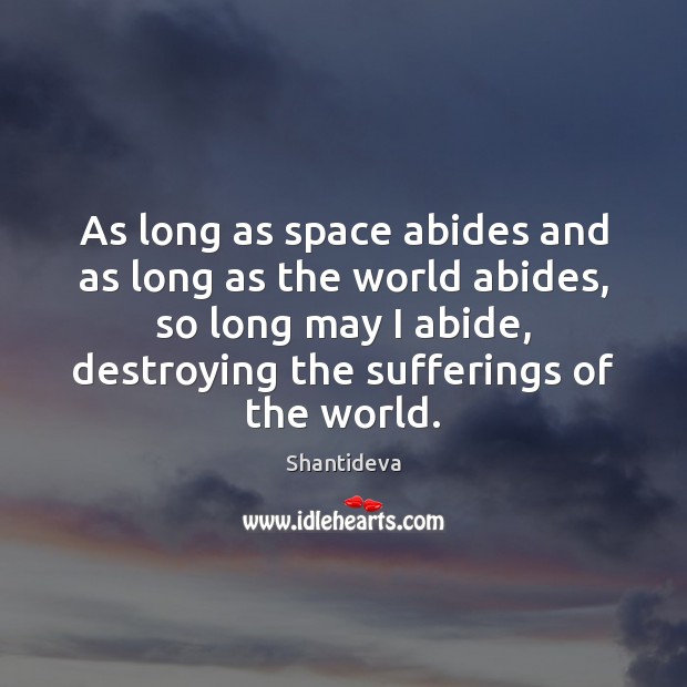 As long as space abides and as long as the world abides, Shantideva Picture Quote
