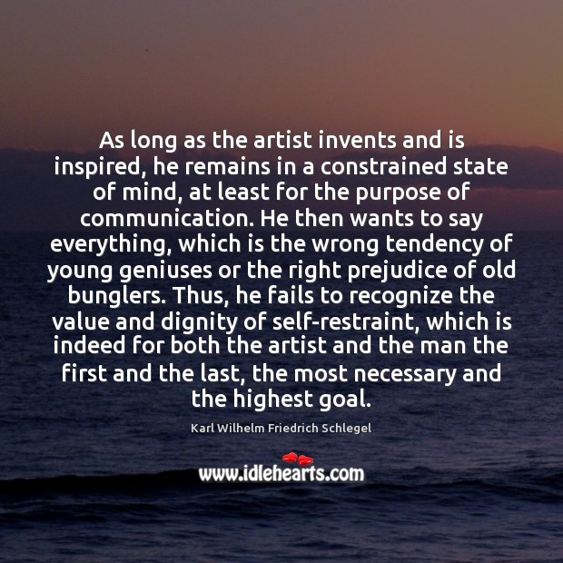 As long as the artist invents and is inspired, he remains in Karl Wilhelm Friedrich Schlegel Picture Quote