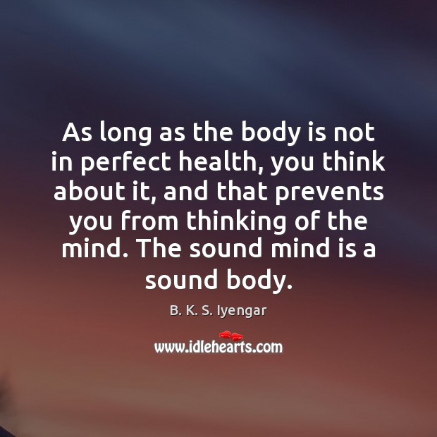 As long as the body is not in perfect health, you think Health Quotes Image