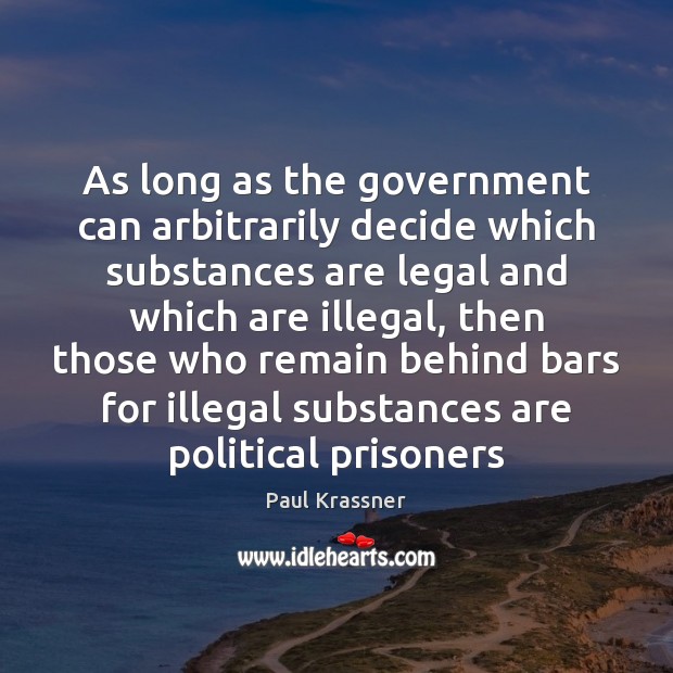 As long as the government can arbitrarily decide which substances are legal Image